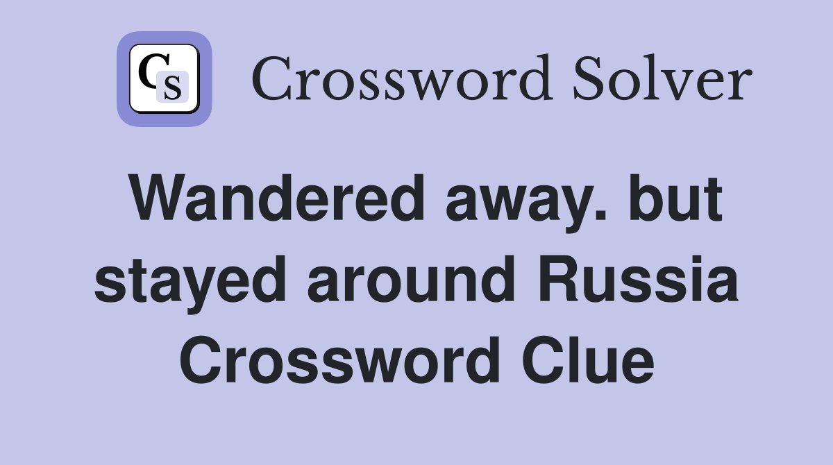 Wandered away but stayed around Russia : capital (7) Crossword Clue